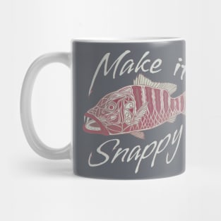 Make it Snappy - funny fishing quotes Mug